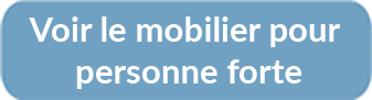 Mobilier personne forte